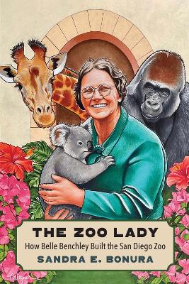 The Zoo Lady: How Belle Benchley Built the San Diego Zoo