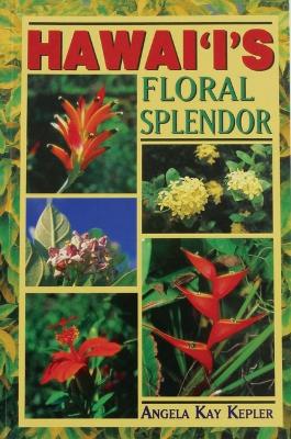 Hawaii's Floral Splendor: A Friendly Colour Identification Guide to Native and Introduced Flowers of All the Hawaiian Islands