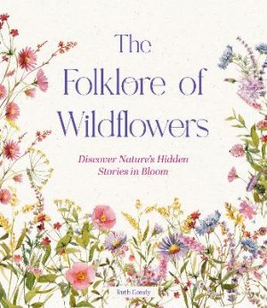 The Folklore of Wildflowers: Stories and History in Bloom