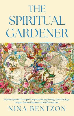 THE SPIRITUAL GARDENER: Personal growth through transpersonal psychology and astrology. Insights from a lifetime and 10 000 sessions.