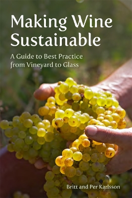Making Wine Sustainable: A Guide to Best Practice from Vineyard to Glass