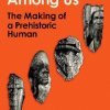 Neanderthals Among Us: The Making of a Prehistoric Human
