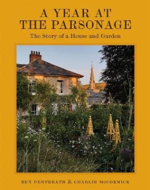 A Year at the Parsonage: The Story of a House & Garden