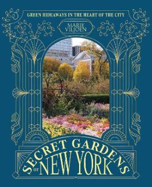 Secret Gardens of New York: Green Hideaways in the Heart of the City