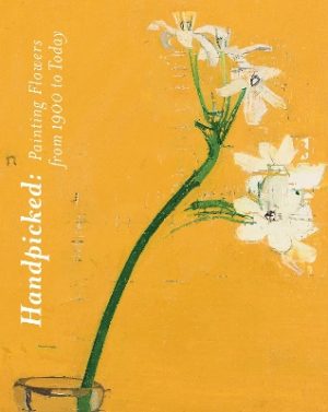 Handpicked: Painting Flowers from 1900 to Today