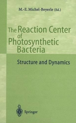 The Reaction Centre of Photosynthetic Bacteria: Structure and Dynamics - Proceedings of the Workshop on the Reaction Centre of Photosynthetic Bacteria Structure and Dynamics Held from March 1-4, 1995, in Feldafing, Bavaria (Germany)