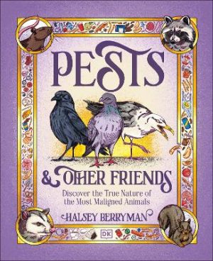 Pests & Other Friends: Discover the True Nature of the Most Maligned Animals