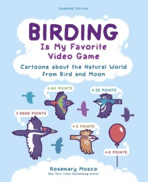 Birding Is My Favorite Video Game: Cartoons about the Natural World from Bird and Moon, Updated Edition