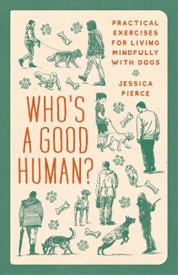 Who's a Good Human?: Practical Exercises for Living Mindfully with Dogs