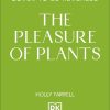 The Pleasure of Plants: A Compendium of Plants That Are Naughty by Nature