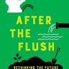 After the Flush: Rethinking the Future of Human Waste