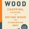Norwegian Wood (Revised, Expanded, and Updated Edition): Chopping, Stacking, and Drying Wood the Scandinavian Way