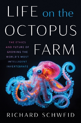 Life on the Octopus Farm: The Ethics and Future of Growing the World's Most Intelligent Invertebrate