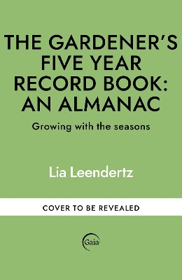 The Gardener's Five Year Record Book: An Almanac: Growing with the seasons