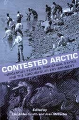 Contested Arctic: Indigenous Peoples, Industrial States, and the Circumpolar Environment