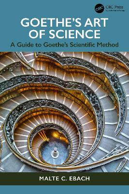 Goethe's Art of Science: A Biography of Goethe's Science