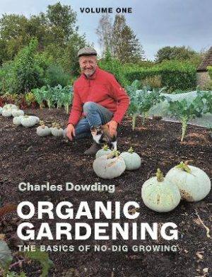 Organic Gardening: Volume 1 – The basics of no dig growing