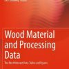 Wood Material and Processing Data: The Most Relevant Data, Tables, and Figures