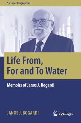 Life From, For and To Water: Memoirs of Janos J. Bogardi