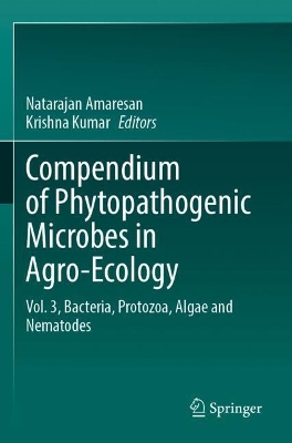 Compendium of Phytopathogenic Microbes in Agro-Ecology : Vol. 3, Bacteria, Protozoa, Algae and Nematodes