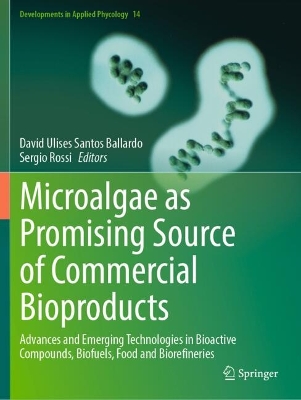 Microalgae as Promising Source of Commercial Bioproducts: Advances and Emerging Technologies in Bioactive Compounds, Biofuels, Food and Biorefineries