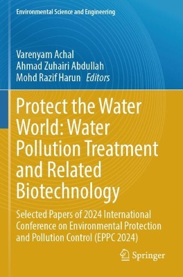 Protect the Water World: Water Pollution Treatment and Related Biotechnology: Selected Papers of 2024 International Conference on Environmental Protection and Pollution Control (EPPC 2024)