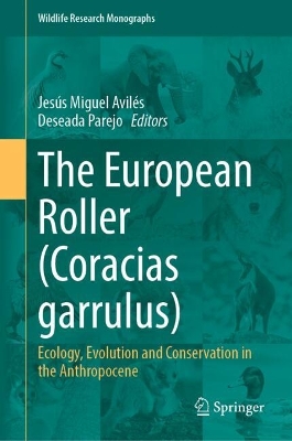 The European Roller (Coracias garrulus): Ecology, Evolution and Conservation in the Anthropocene