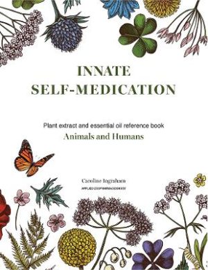 Innate Self-Medication: Plant extract and essential oil reference book for Animals and Humans