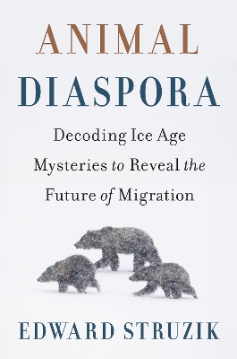 Animal Diaspora: Decoding Ice Age Mysteries to Reveal the Future of Migration
