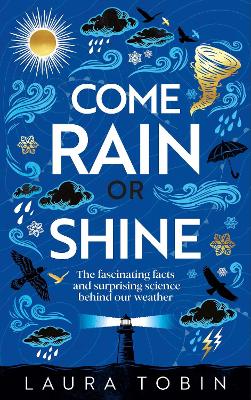 Come Rain or Shine: The fascinating facts and surprising science behind our weather