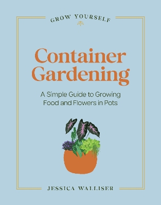 Container Gardening: A Simple Guide to Growing Food & Flowers in Pots