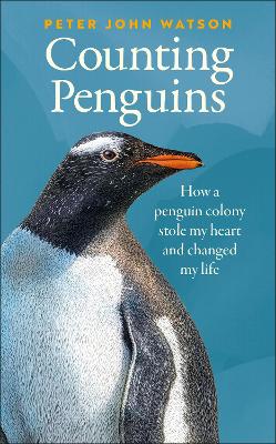 Counting Penguins: How a Penguin Colony Stole My Heart and Changed My Life