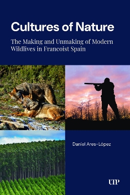 Cultures of Nature: The Making and Unmaking of Modern Wildlives in Francoist Spain