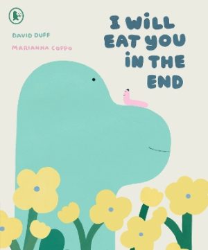 I Will Eat You in the End: A funny, life-affirming illustrated picture book about the circle of life for children aged 4-7, perfect for dinosaur lovers and little fans of dark humour