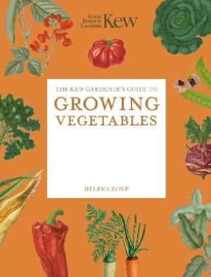 The Kew Gardener's Guide to Growing Vegetables: The Art and Science to Grow Your Own Vegetables: Volume 7