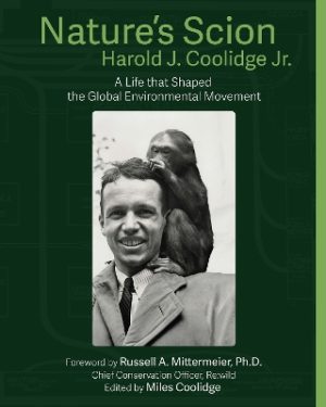 Nature's Scion: Harold J. Coolidge and the Rise of the Global Environmental Movement, An Oral History