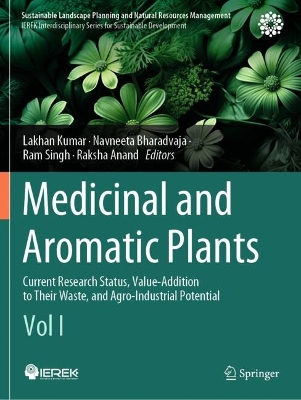 Medicinal and Aromatic Plants: Current Research Status, Value-Addition to Their Waste, and Agro-Industrial Potential (Vol I)