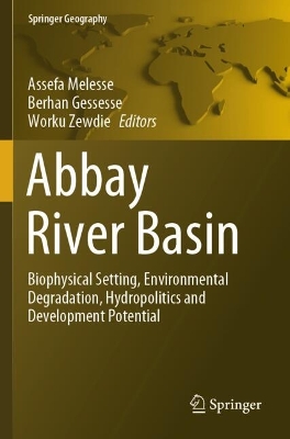 Abbay River Basin: Biophysical Setting, Environmental Degradation, Hydropolitics and Development Potential