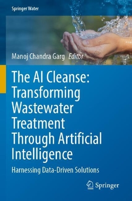 The AI Cleanse: Transforming Wastewater Treatment Through Artificial Intelligence: Harnessing Data-Driven Solutions