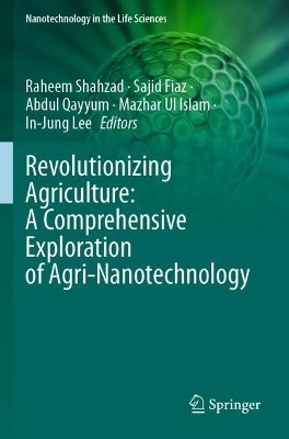 Revolutionizing Agriculture: A Comprehensive Exploration of Agri-Nanotechnology