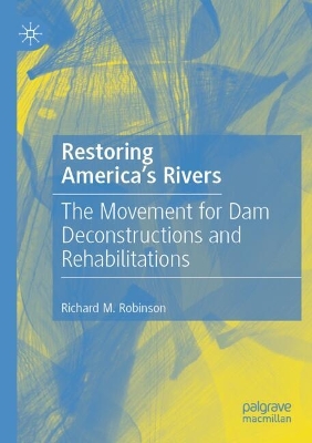 Restoring America's Rivers: The Movement for Dam Deconstructions and Rehabilitations