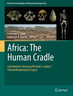 Africa: The Human Cradle: Paying Tribute to Richard E. Leakey and Africa's Centrality in Human Evolution