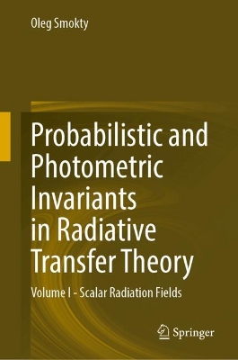 Probabilistic and Photometric Invariants in Radiative Transfer Theory: Volume I - Scalar Radiation Fields