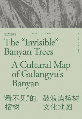 The "Invisible" Banyan Trees: A Cultural Map of Gulangyu’s Banyan