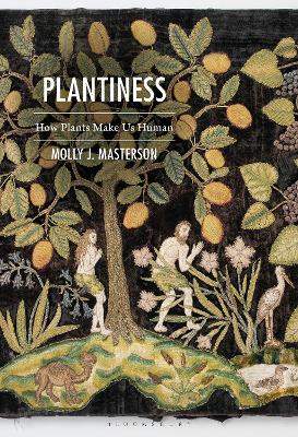 Plantiness: How Plants Make Us Human