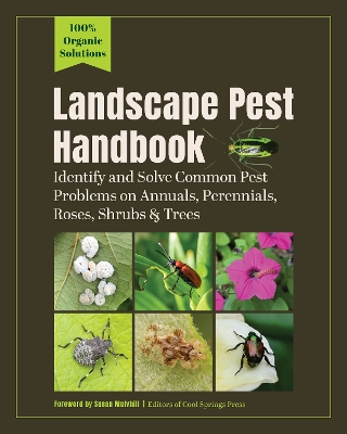 Landscape Pest Handbook: Identify and Solve Common Pest Problems on Annuals, Perennials, Roses, Shrubs & Trees—100% Organic Solutions