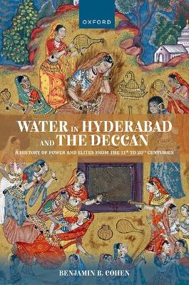 Water in Hyderabad and the Deccan: A History of Power and Elites from the 11th to 20th Centuries