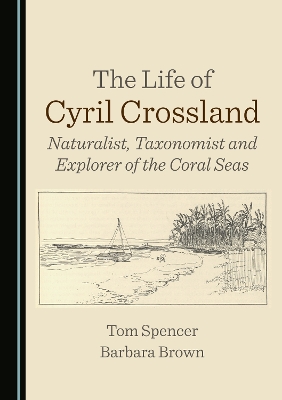 The Life of Cyril Crossland: Naturalist, Taxonomist and Explorer of the Coral Seas