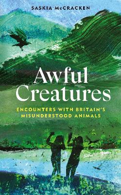 Awful Creatures: Encounters with Britain's Misunderstood Animals