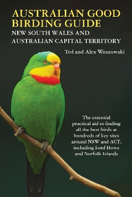 Australian Good Birding Guide NSW-ACT: The essential practical aid to finding all the best birds at hundreds of key sites around New South Wales and the Australian Capital Territory, including Lord Howe Island and Norfolk Island